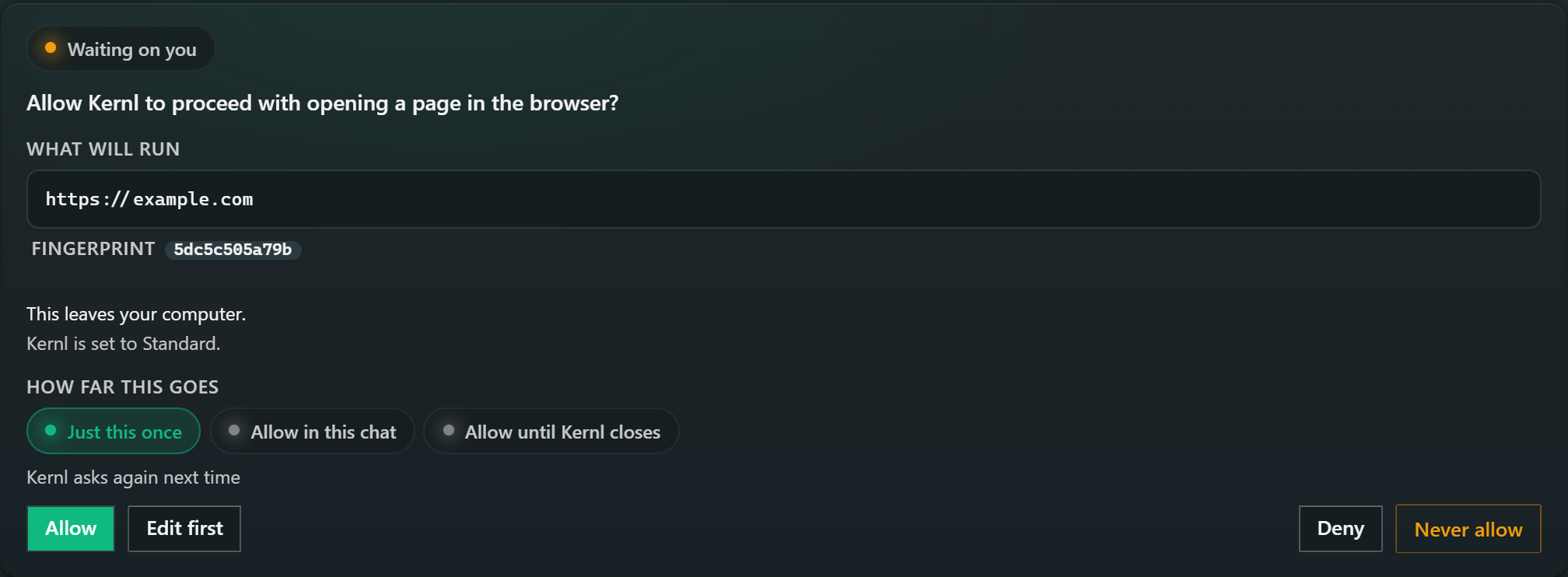 Kernl pausing before it opens a page: a card headed 'Allow Kernl to proceed with opening a page in the browser?' showing exactly what will run (https://example.com), a fingerprint, the consequence in one line (This leaves your computer), a choice of how far the permission goes (just this once, this chat, or until Kernl closes), and Allow, Edit first, Deny and Never allow buttons